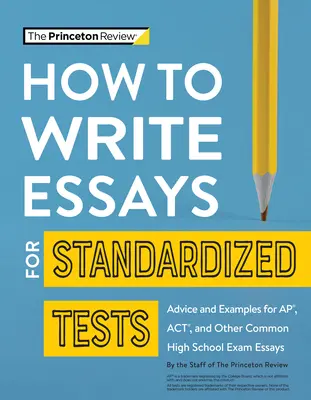 Wie man Aufsätze für standardisierte Tests schreibt: Ratschläge und Beispiele für Ap-, Act- und andere übliche High-School-Prüfungsaufsätze - How to Write Essays for Standardized Tests: Advice and Examples for Ap, Act, and Other Common High School Exam Essays