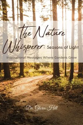 Der Naturflüsterer: Jahreszeiten des Lichts: Inspirierende Botschaften Wo Gärten wachsen - The Nature Whisperer: Seasons of Light: Inspirational Messages Where Gardens Grow