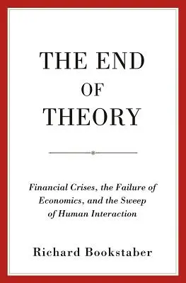 Das Ende der Theorie: Finanzkrisen, das Scheitern der Ökonomie und der Untergang der menschlichen Interaktion - The End of Theory: Financial Crises, the Failure of Economics, and the Sweep of Human Interaction