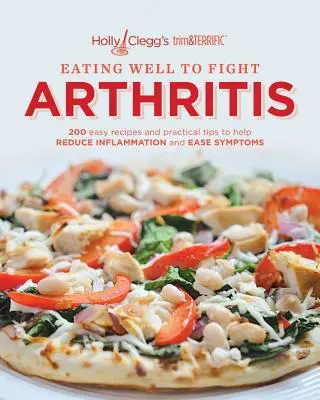Gut essen gegen Arthritis: 200 einfache Rezepte und praktische Tipps zur Verringerung von Entzündungen und zur Linderung von Symptomen - Eating Well to Fight Arthritis: 200 Easy Recipes and Practical Tips to Help Reduce Inflammation and Ease Symptoms