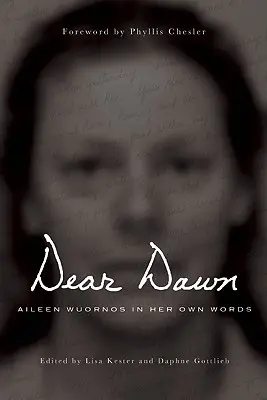 Liebe Dawn: Aileen Wuornos in ihren eigenen Worten, 1991-2002 - Dear Dawn: Aileen Wuornos in Her Own Words, 1991-2002