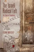 Die radikale israelische Linke: Eine Ethik der Komplizenschaft - The Israeli Radical Left: An Ethics of Complicity