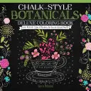 Chalk-Style Botanicals Deluxe Malbuch: Malen mit allen Arten von Markern, Gelstiften und Buntstiften - Chalk-Style Botanicals Deluxe Coloring Book: Color with All Types of Markers, Gel Pens & Colored Pencils