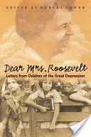 Liebe Mrs. Roosevelt: Briefe von Kindern der Großen Depression - Dear Mrs. Roosevelt: Letters from Children of the Great Depression
