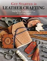 Einstieg in das Lederhandwerk: Schritt-für-Schritt-Techniken und Tipps für den handwerklichen Erfolg - Get Started in Leather Crafting: Step-By-Step Techniques and Tips for Crafting Success