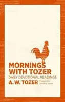 Morgens mit Tozer: Tägliche Andachtslesungen - Mornings with Tozer: Daily Devotional Readings