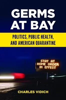 Keime in der Bucht: Politik, öffentliche Gesundheit und amerikanische Quarantäne - Germs at Bay: Politics, Public Health, and American Quarantine