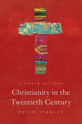 Das Christentum im zwanzigsten Jahrhundert: Eine Weltgeschichte - Christianity in the Twentieth Century: A World History