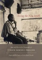 Den neuen Süden sehen: Ethnie und Ort in den Fotografien von Ulrich Bonnell Phillips - Seeing the New South: Race and Place in the Photographs of Ulrich Bonnell Phillips