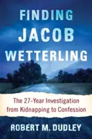 Die Suche nach Jacob Wetterling: Die 27 Jahre dauernde Untersuchung von der Entführung bis zum Geständnis - Finding Jacob Wetterling: The 27-Year Investigation from Kidnapping to Confession
