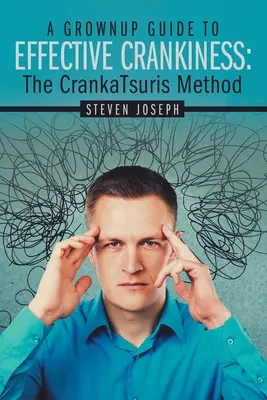 Ein Leitfaden für Erwachsene zur effektiven Verschrobenheit: : Die Crankatsuris-Methode - A Grownup Guide to Effective Crankiness: : The Crankatsuris Method