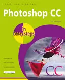 Photoshop CC in einfachen Schritten: Aktualisiert für Photoshop CC 2018 - Photoshop CC in Easy Steps: Updated for Photoshop CC 2018