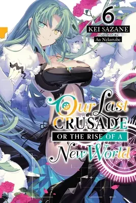 Unser letzter Kreuzzug oder der Aufstieg einer neuen Welt, Bd. 6 (Light Novel) - Our Last Crusade or the Rise of a New World, Vol. 6 (Light Novel)