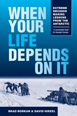 Wenn Ihr Leben davon abhängt: Extreme Entscheidungsfindung - Lektionen aus der Antarktis - When Your Life Depends on It: Extreme Decision Making Lessons from the Antarctic