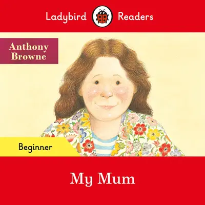 Ladybird Readers Beginner Level - Meine Mutter (ELT Graded Reader) - Ladybird Readers Beginner Level - My Mum (ELT Graded Reader)