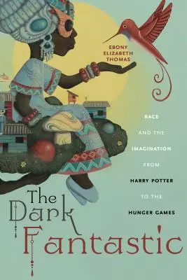 Das dunkle Phantastische: Ethnie und die Vorstellungskraft von Harry Potter bis zu den Hungerspielen - The Dark Fantastic: Race and the Imagination from Harry Potter to the Hunger Games