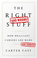 Das Richtige und das Falsche: Wie brillante Karrieren gemacht und nicht gemacht werden - The Right-And Wrong-Stuff: How Brilliant Careers Are Made and Unmade