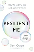 Resilient Me: Wie man sich weniger Sorgen macht und mehr erreicht - Resilient Me: How to Worry Less and Achieve More