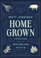 Eigengewachsen: Kochen aus meinen Neuengland-Wurzeln - Homegrown: Cooking from My New England Roots