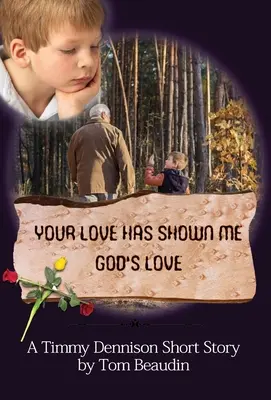 Deine Liebe hat mir die Liebe Gottes gezeigt: Eine Timmy Dennison Kurzgeschichte - Your Love Has Shown Me God's Love: A Timmy Dennison Short Story