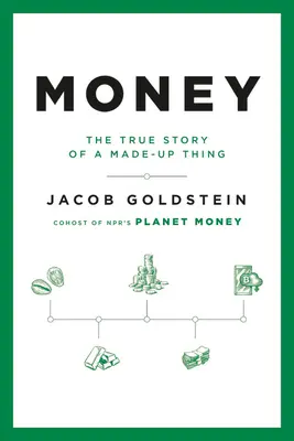 Geld: Die wahre Geschichte einer erfundenen Sache - Money: The True Story of a Made-Up Thing