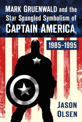 Mark Gruenwald und die Star Spangled Symbolik von Captain America, 1985-1995 - Mark Gruenwald and the Star Spangled Symbolism of Captain America, 1985-1995