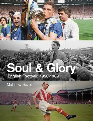 Seele und Ruhm: Englischer Fußball, 1950-1989 - Soul and Glory: English Football, 1950-1989