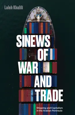 Sehnen von Krieg und Handel: Schifffahrt und Kapitalismus auf der arabischen Halbinsel - Sinews of War and Trade: Shipping and Capitalism in the Arabian Peninsula