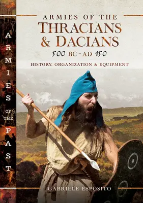 Armeen der Thraker und Daker, 500 v. Chr. bis 150 n. Chr.: Geschichte, Organisation und Ausrüstung - Armies of the Thracians and Dacians, 500 BC to Ad 150: History, Organization and Equipment