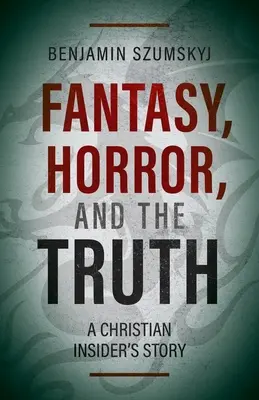 Fantasie, Horror und die Wahrheit: Die Geschichte eines christlichen Insiders - Fantasy, Horror, and the Truth: A Christian Insider's Story