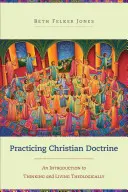 Christliche Lehre praktizieren: Eine Einführung in theologisches Denken und Leben - Practicing Christian Doctrine: An Introduction to Thinking and Living Theologically