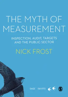 Der Mythos der Messung: Inspektion, Audit, Zielvorgaben und der öffentliche Sektor - The Myth of Measurement: Inspection, Audit, Targets and the Public Sector