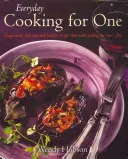 Alltagsküche für eine Person - Fantasievolle, leckere und gesunde Rezepte, die das Kochen für eine Person ... Spaß - Everyday Cooking For One - Imaginative, Delicious and Healthy Recipes That Make Cooking for One ... Fun