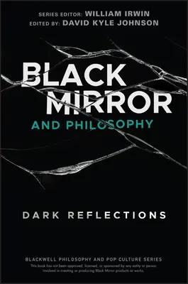 Black Mirror und Philosophie: Dunkle Reflexionen - Black Mirror and Philosophy: Dark Reflections