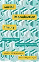 Theorie der sozialen Reproduktion: Neuordnung der Klasse, Neuausrichtung der Unterdrückung - Social Reproduction Theory: Remapping Class, Recentering Oppression