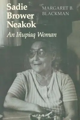 Sadie Brower Neakok: Eine Iupiaq-Frau - Sadie Brower Neakok: An Iupiaq Woman