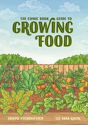 Der Comic-Leitfaden für den Anbau von Lebensmitteln: Schritt-für-Schritt-Gemüseanbau für jedermann - The Comic Book Guide to Growing Food: Step-By-Step Vegetable Gardening for Everyone