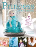 Das Prinzessinnen-Bastelbuch: 15 Dinge, auf die eine Prinzessin nicht verzichten kann - The Princess Craft Book: 15 Things a Princess Can't Do Without