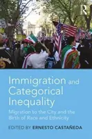 Einwanderung und kategoriale Ungleichheit: Migration in die Stadt und die Entstehung von Rasse und Ethnizität - Immigration and Categorical Inequality: Migration to the City and the Birth of Race and Ethnicity