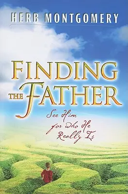 Den Vater finden: Ihn so sehen, wie er wirklich ist - Finding the Father: See Him for Who He Really Is