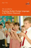100+ lustige Ideen für das Üben moderner Fremdsprachen im Grundschulunterricht - 100+ Fun Ideas for Practising Modern Foreign Languages in the Primary Classroom