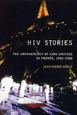 HIV-Geschichten: Die Archäologie des AIDS-Schreibens in Frankreich, 1985-1988 - HIV Stories: The Archaeology of AIDS Writing in France, 1985-1988