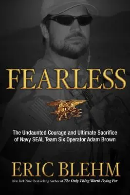 Furchtlos: Der unerschrockene Mut und die ultimative Aufopferung des Navy SEAL Team SIX-Operators Adam Brown - Fearless: The Undaunted Courage and Ultimate Sacrifice of Navy SEAL Team SIX Operator Adam Brown