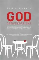 Gottesgespräche: Geschichten darüber, wie Gott spricht und was passiert, wenn man ihm zuhört - God Conversations: Stories of how God speaks and what happens when you listen