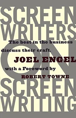 Drehbuchautoren über das Drehbuchschreiben: Die Besten der Branche sprechen über ihr Handwerk - Screenwriters on Screen-Writing: The Best in the Business Discuss Their Craft
