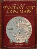 Wie man Fantasy-Kunst und RPG-Karten zeichnet: Schritt für Schritt Kartographie für Spieler und Fans - How to Draw Fantasy Art and RPG Maps: Step by Step Cartography for Gamers and Fans