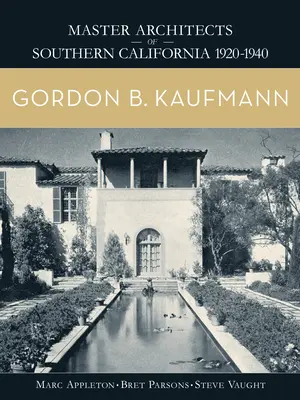 Gordon B. Kaufmann: Meisterarchitekten in Südkalifornien 1920-1940 - Gordon B. Kaufmann: Master Architects of Southern California 1920-1940