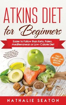 Atkins-Diät für Einsteiger: Einfacher zu befolgen als Keto, Paleo, mediterrane oder kalorienarme Ernährung - Atkins Diet for Beginners: Easier to Follow than Keto, Paleo, Mediterranean or Low-Calorie Diet