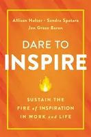Wage es, dich zu inspirieren: Das Feuer der Inspiration in Arbeit und Leben erhalten - Dare to Inspire: Sustain the Fire of Inspiration in Work and Life