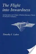 Flucht in die Innerlichkeit: Eine Darlegung und Kritik von Herbert Marcuses Theorie der liberalen Ästhetik - Flight Into Inwardness: An Exposition and Critique of Herbert Marcuse's Theory of Liberative Aesthetics